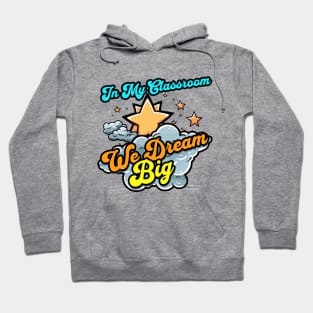 In My Classroom We Dream Big - Teacher Hoodie